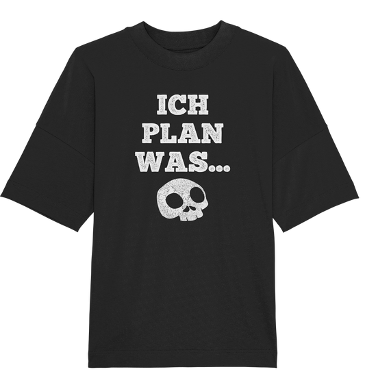 ICH PLAN WAS - Organic Oversize Shirt