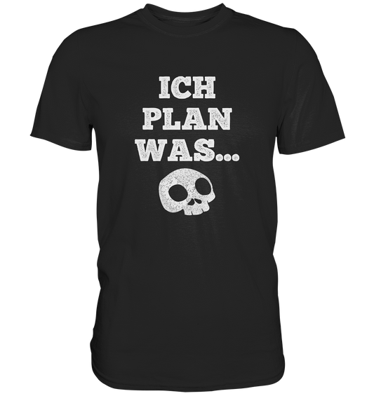 ICH PLAN WAS - Premium Shirt